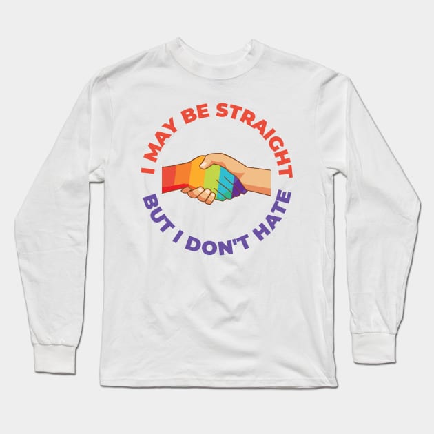 I May Be Straight But I Don't Hate Long Sleeve T-Shirt by dan89